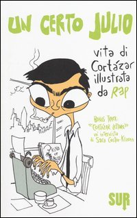 Un certo Julio. Vita di Cort&aacute;zar illustrata da Rep