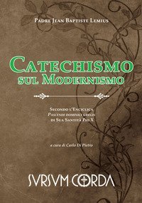 Catechismo sul modernismo. Secondo l'enciclica &laquo;Pascendi dominici gregis&raquo; di sua santit&agrave; Pio X