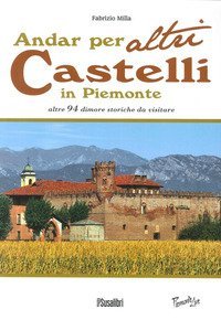 Andar per altri castelli in Piemonte altre 94 dimore storiche da visitare