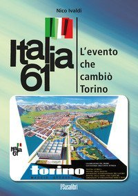 Italia 61. L'evento che cambi&ograve; Torino