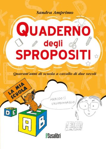 Quaderno degli spropositi. Quarant'anni di scuola a cavallo di due secoli