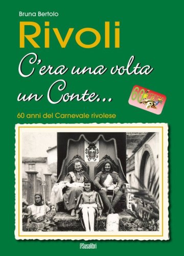 Rivoli c'era una volta un conte... 60 anni del carnevale rivolese