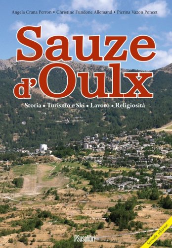 Saouze d'Oulx. Storia, turismo e ski, lavoro, religiosit&agrave;