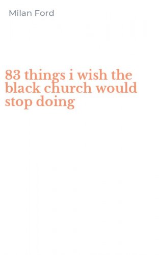 83 things i wish the black church would stop doing