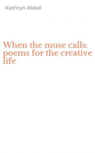 When the muse calls: poems for the creative life