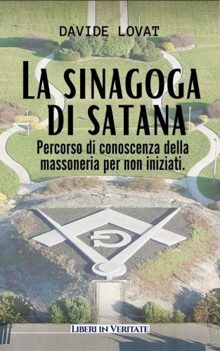 La sinagoga di satana. Percorso di conoscenza sulla massoneria per non iniziati