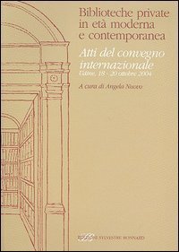 Biblioteche private in et&agrave; moderna e contemporanea. Atti del Convegno internazionale (Udine, 18-20 ottobre 2004)