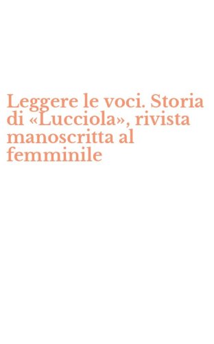 Leggere le voci. Storia di &laquo;Lucciola&raquo;, rivista manoscritta al femminile