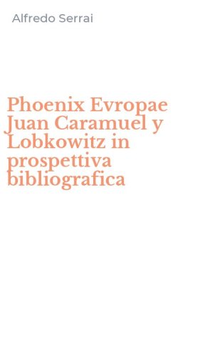 Phoenix Evropae Juan Caramuel y Lobkowitz in prospettiva bibliografica