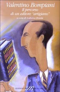 Valentino Bompiani. Il percorso di un editore &laquo;artigiano&raquo;