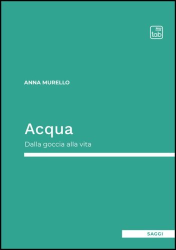 Acqua. Dalla goccia alla vita