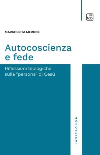 Autocoscienza e fede. Riflessioni teologiche sulla persona di Ges&ugrave;