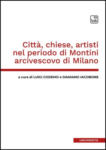 Citt&agrave;, chiese, artisti nel periodo di Montini arcivescovo di Milano