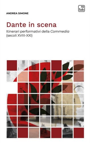Dante in scena. Itinerari performativi della Commedia (secoli XVIII-XXI)