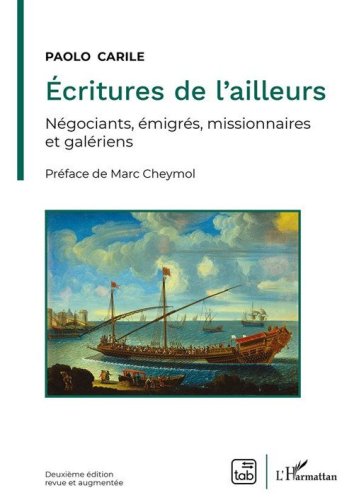 &Eacute;critures de l'ailleurs. N&eacute;gociants, &eacute;migr&eacute;s, missionnaires et gal&eacute;riens