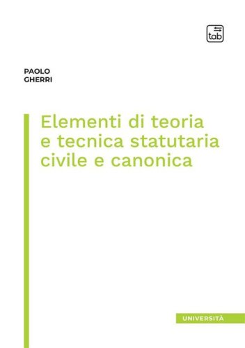 Elementi di teoria e tecnica statutaria civile e canonica