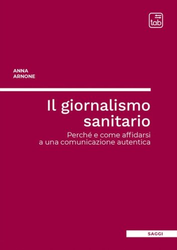 Il giornalismo sanitario. Perch&eacute; e come affidarsi a una comunicazione autentica