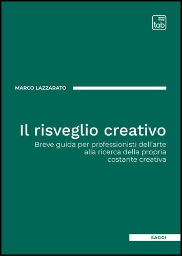 Il risveglio creativo. Breve guida per professionisti dell'arte alla ricerca della propria costante creativa