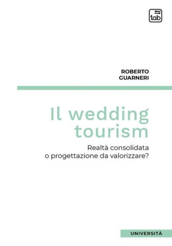 Il wedding tourism. Realt&agrave; consolidata o progettazione da valorizzare?