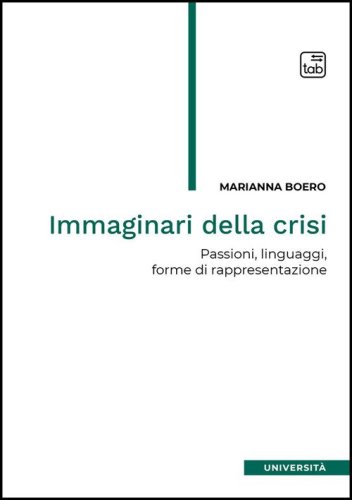 Immaginari della crisi. Passioni, linguaggi, forme di rappresentazione