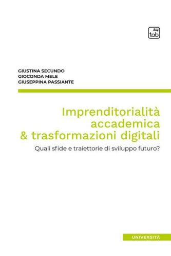 Imprenditorialit&agrave; accademica & trasformazioni digitali. Quali sfide e traiettorie di sviluppo futuro?