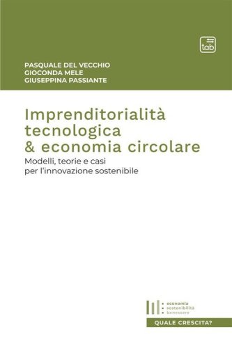 Imprenditorialit&agrave; tecnologica & economia circolare. Modelli, teorie e casi per l'innovazione sostenibile
