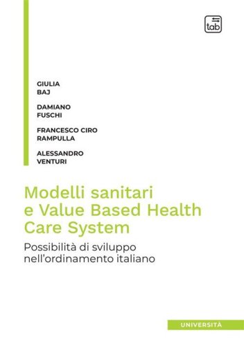 Modelli sanitari e value based health care system. Possibilit&agrave; di sviluppo nell'ordinamento italiano