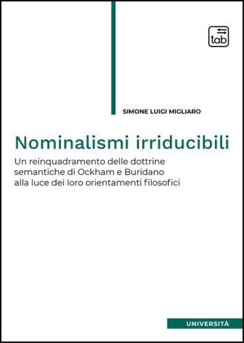 Nominalismi irriducibili. Un reinquadramento delle dottrine semantiche di Ockham e Buridano alla luce dei loro orientamenti filosofici