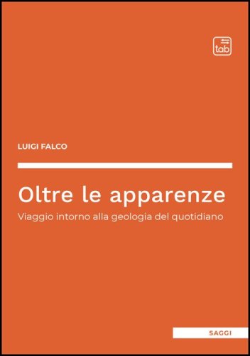 Oltre le apparenze. Viaggio intorno alla geologia del quotidiano