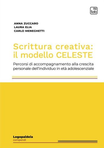 Scrittura creativa: il modello Celeste. Percorsi di accompagnamento alla crescita personale dell'individuo in et&agrave; adolescenziale