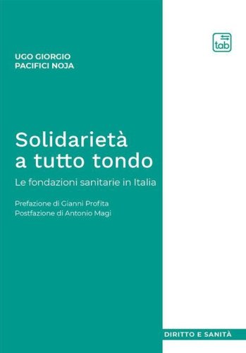 Solidariet&agrave; a tutto tondo. Le fondazioni sanitarie in Italia