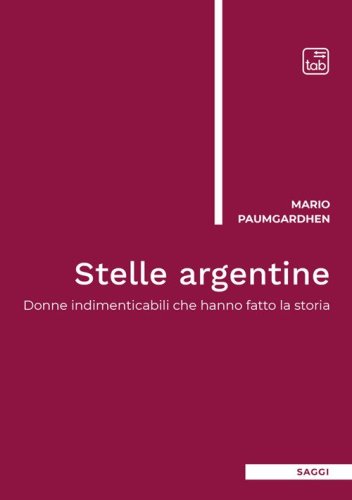 Stelle argentine. Donne indimenticabili che hanno fatto la storia