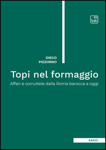 Topi nel formaggio. Affari e corruttele dalla Roma barocca a oggi