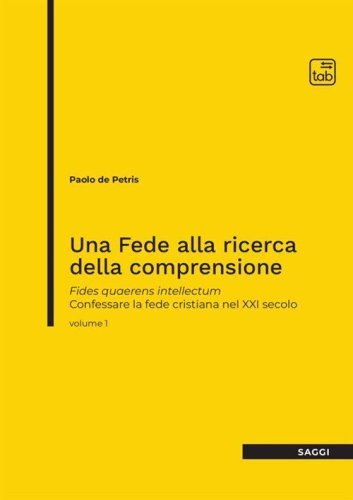 Una fede alla ricerca della comprensione. Fides quaerens intellectum. Confessare la fede cristiana nel XXI secolo