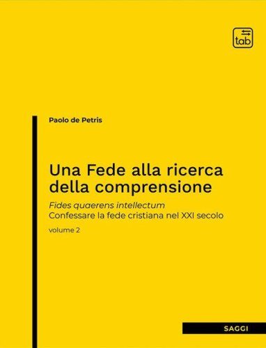 Una fede alla ricerca della comprensione. Fides quaerens intellectum. Confessare la fede cristiana nel XXI secolo