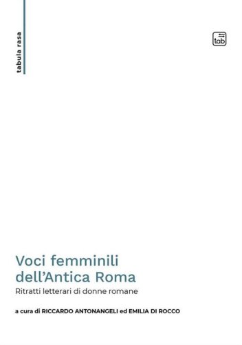 Voci femminili dell'Antica Roma. Ritratti letterari di donne romane