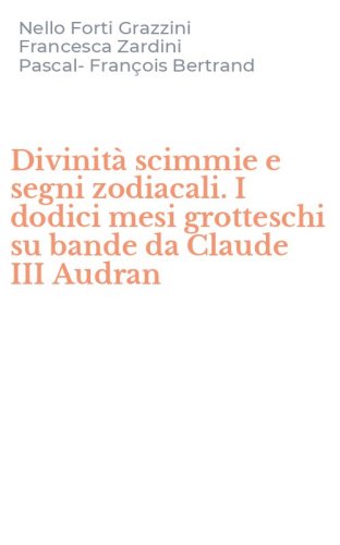 Divinit&agrave; scimmie e segni zodiacali. I dodici mesi grotteschi su bande da Claude III Audran