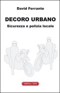 Decoro urbano. Sicurezza e polizia locale