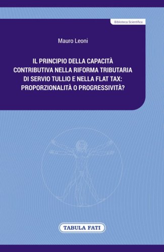 Il principio della capacit&agrave; contributiva nella riforma tributaria di Servio Tullio e nella flat tax: proporzionalit&agrave; o progressivit&agrave;?