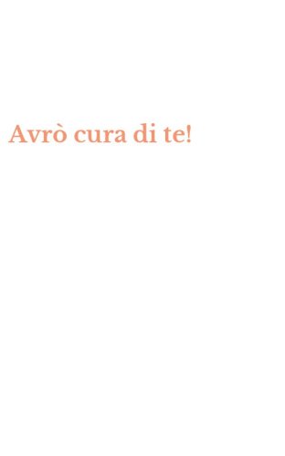 Avr&ograve; cura di te!