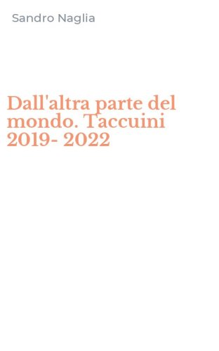 Dall'altra parte del mondo. Taccuini 2019-2022