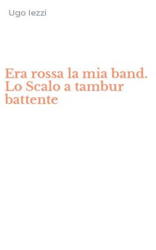 Era rossa la mia band. Lo Scalo a tambur battente