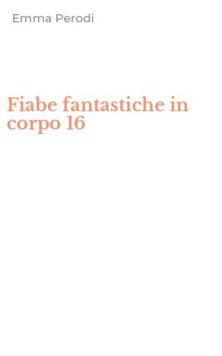 Fiabe fantastiche in corpo 16