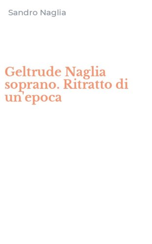 Geltrude Naglia soprano. Ritratto di un'epoca