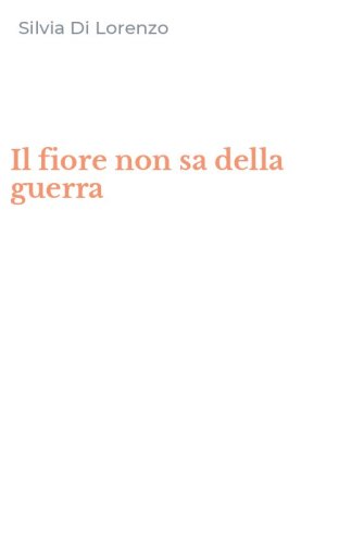 Il fiore non sa della guerra