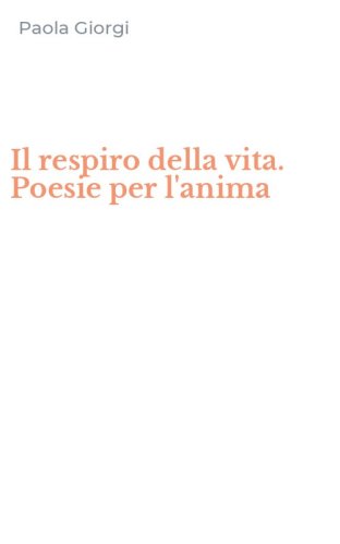 Il respiro della vita. Poesie per l'anima