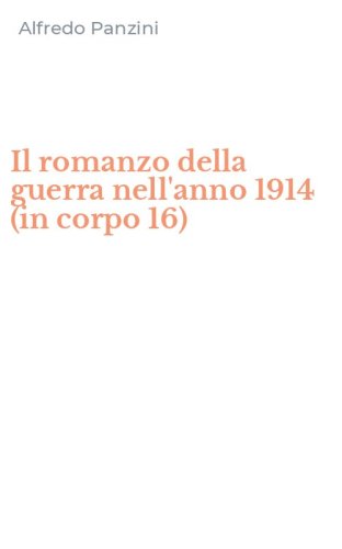 Il romanzo della guerra nell'anno 1914 (in corpo 16)
