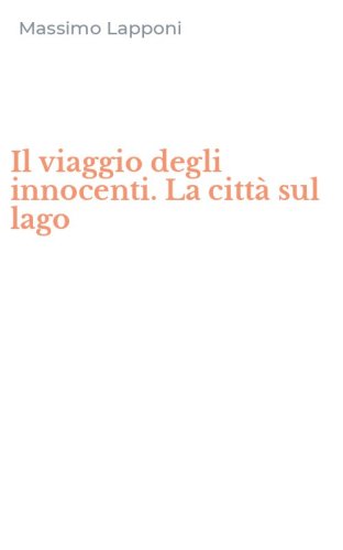 Il viaggio degli innocenti. La citt&agrave; sul lago