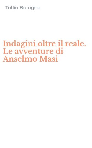 Indagini oltre il reale. Le avventure di Anselmo Masi