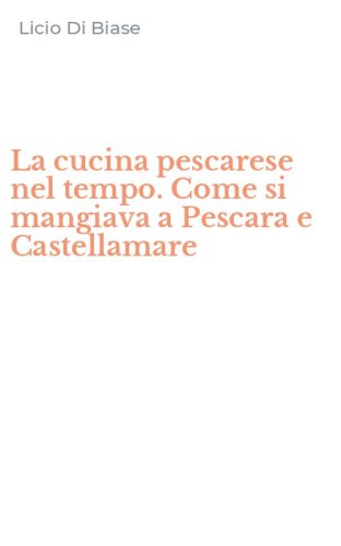 La cucina pescarese nel tempo. Come si mangiava a Pescara e Castellamare
